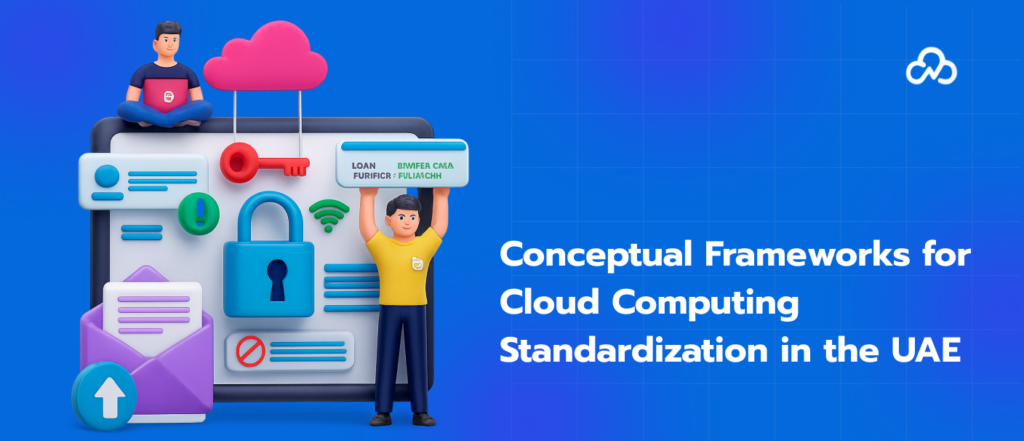 Conceptual Frameworks for Cloud Computing Standardization in the UAE