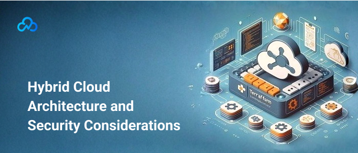 Hybrid Cloud Architecture and Security Considerations
