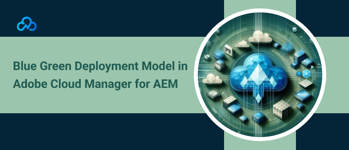 Blue-Green Deployment model in Adobe Cloud Manager.