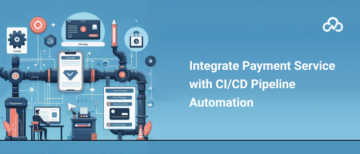 Integrate Payment Service with CI/CD Pipeline Automation