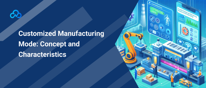 Customized Manufacturing Mode: Concept and Characteristics