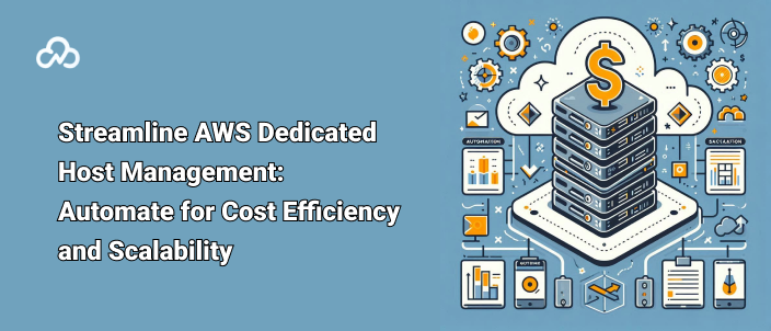 Streamline AWS Dedicated Host Management: Automate for Cost Efficiency and Scalability