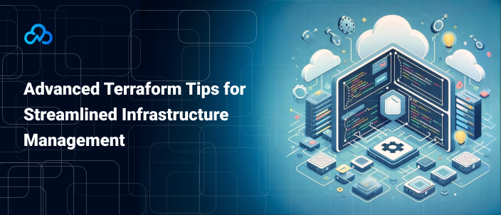 Terraform Mastery: Advanced Tips for Streamlining Workflows