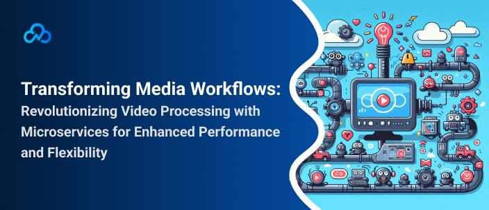 Microservices improving video processing performance and flexibility in media workflows