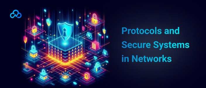 Protocols and Secure Systems in Networks