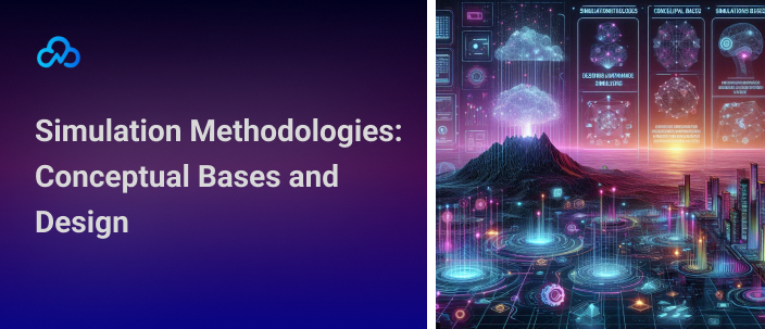 Simulation Methodologies: Conceptual Bases and Design
