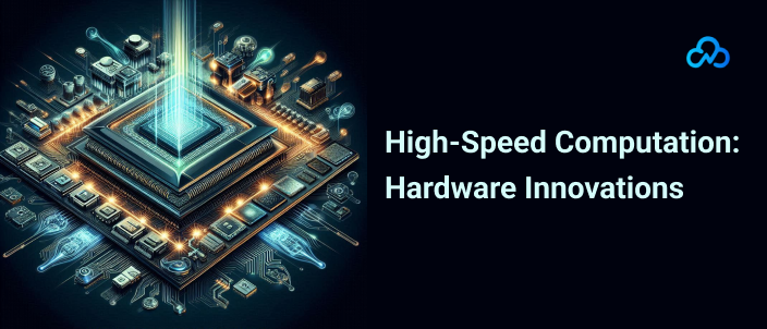 High-Speed Computation: Hardware Innovations
