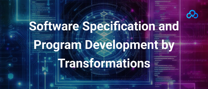 Software Specification and Program Development by Transformations
