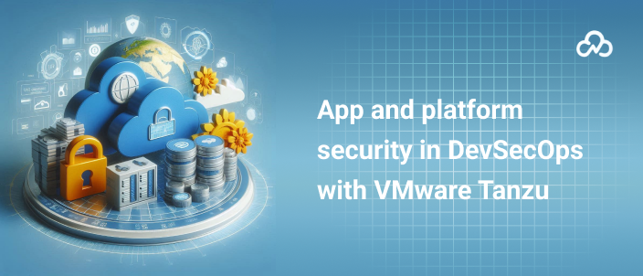 App and platform security in DevSecOps with VMware Tanzu