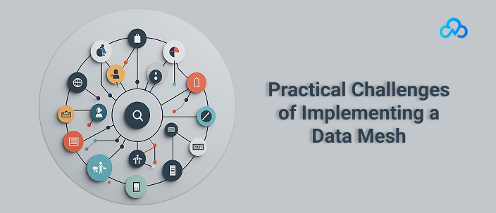Practical Challenges of Implementing a Data Mesh