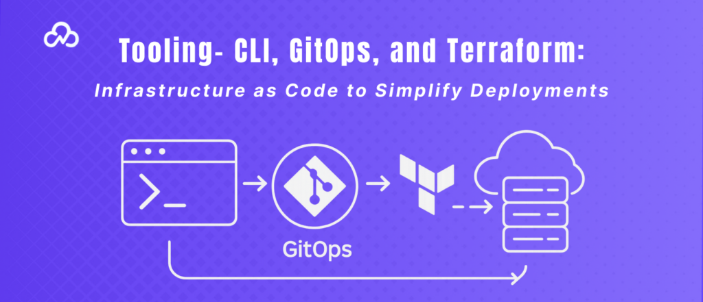 Tooling- CLI, GitOps, and Terraform_ Infrastructure as Code to Simplify Deployments