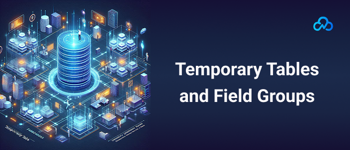 Temporary Tables and Field Groups