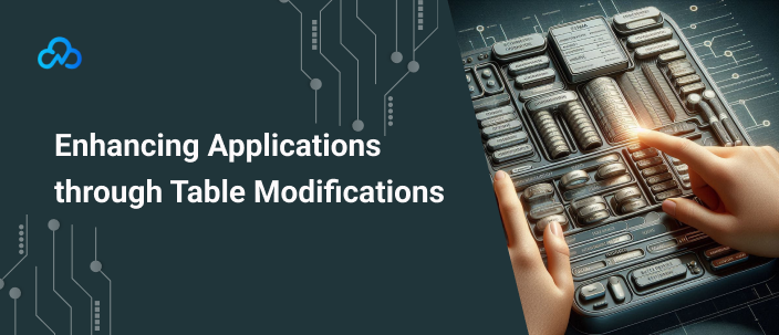 Enhancing Applications through Table Modifications