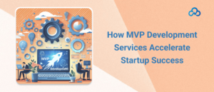MVP Development Services for Startups and Founders
