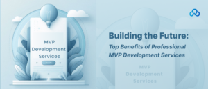Minimum Viable Product Development: A Quick Guide