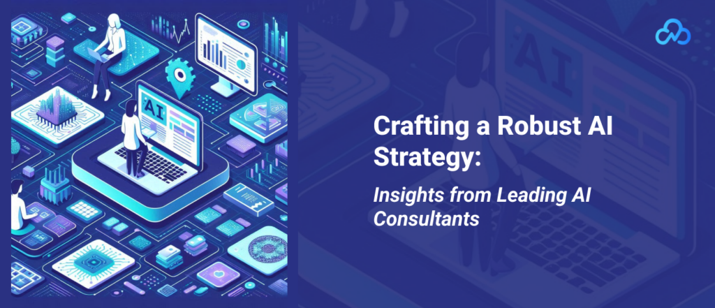 Crafting a Robust AI Strategy_ Insights from Leading AI Consultants