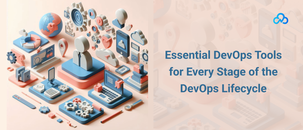 Essential DevOps Tools for Every Stage of the DevOps Lifecycle