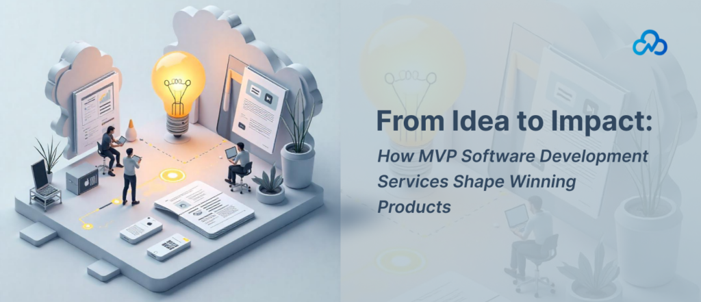 From Idea to Impact_ How MVP Software Development Services Shape Winning Products