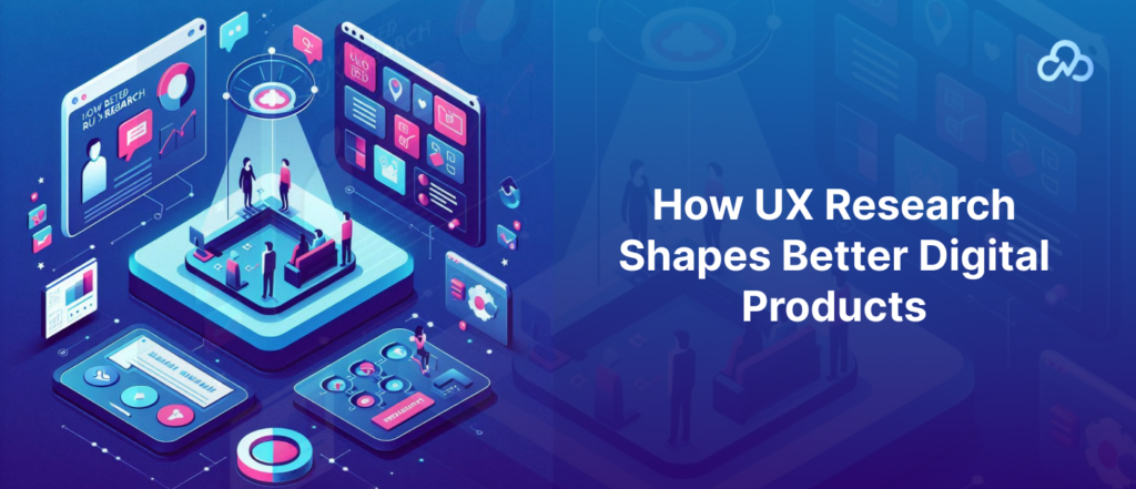 UX research process for digital product design