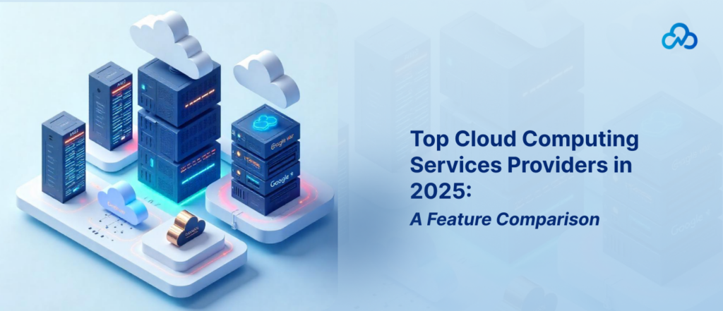 Top Cloud Computing Services Providers in 2025_A Feature Comparison