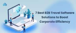 B2B Travel Challenges and How to Overcome Them
