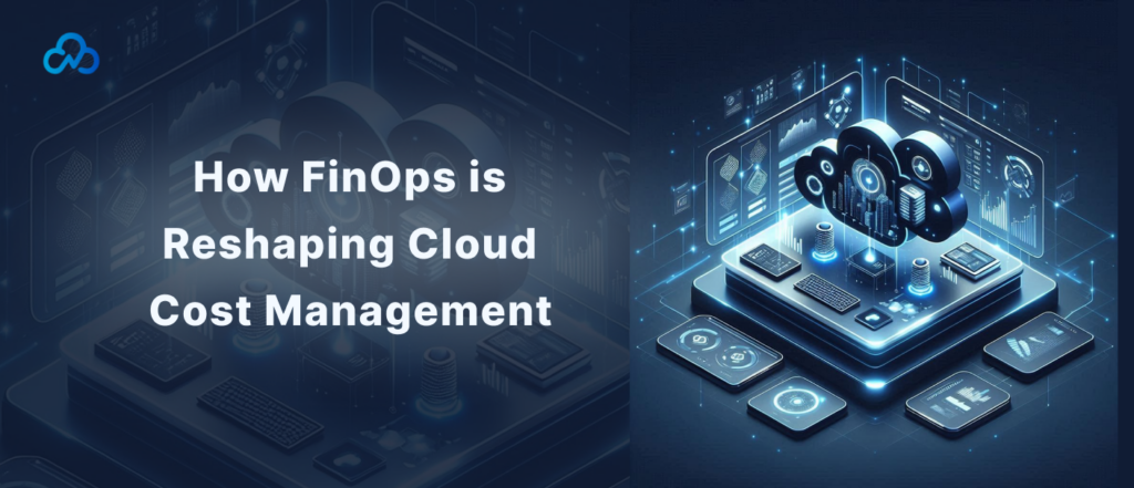 How FinOps is Reshaping Cloud Cost Management