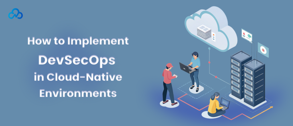 How to Implement DevSecOps in Cloud-Native Environments