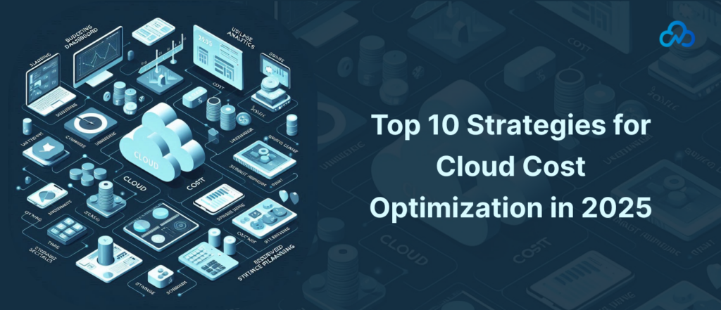 Top 10 Strategies for Cloud Cost Optimization in 2025