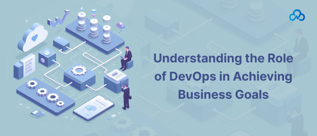 Understanding the Role of DevOps in Achieving Business Goals