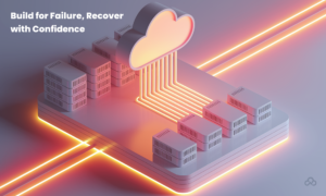Build for Failure, Recover with Confidence