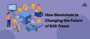 b2b travel companies​ and Blockchain Innovation