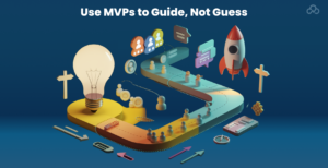 Agile Development MVP: Understand Your Customers Better