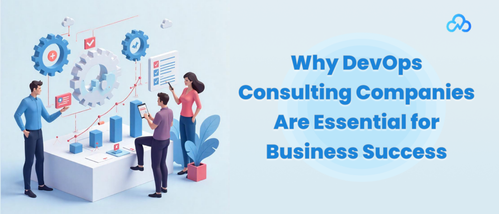 Why DevOps Consulting Companies Are Essential for Business Success