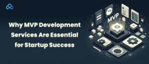 MVP Development Service: Why It Matters for Startups