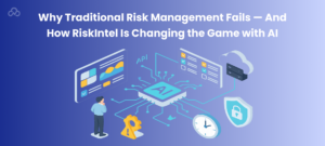 Why Traditional Risk Management Fails — And How RiskIntel Is Changing the Game with AI-1