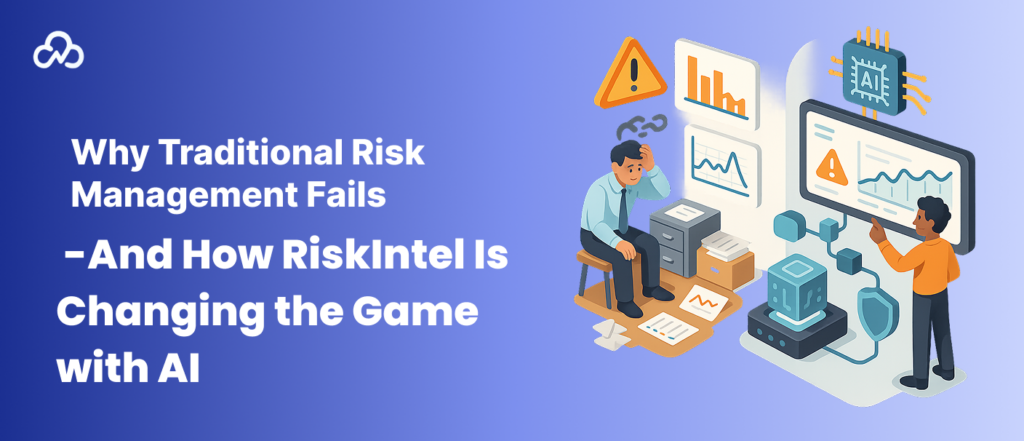Why Traditional Risk Management Fails — And How RiskIntel Is Changing the Game with AI