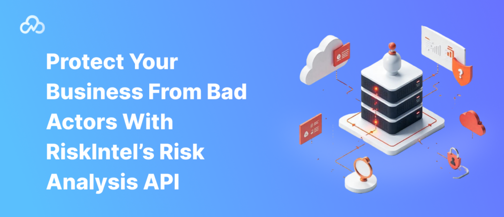 Protect Your Business from Bad Actors with RiskIntel’s Risk Analysis API