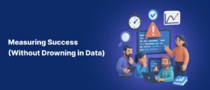 Measuring Success (Without Drowning in Data)
