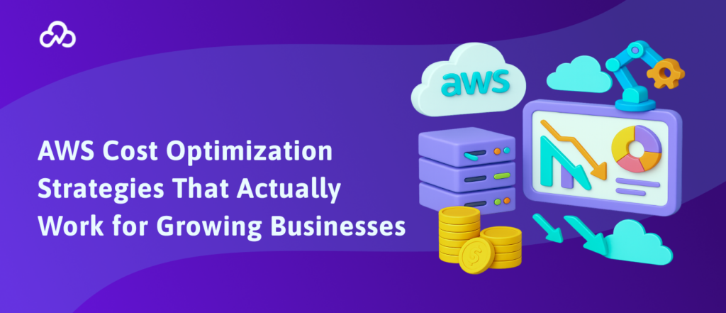 AWS Cost Optimization Strategies That Actually Work for Growing Businesses