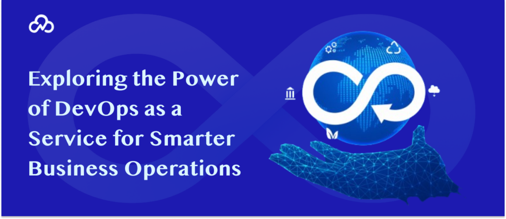 Exploring the Power of DevOps as a Service for Smarter Business Operations