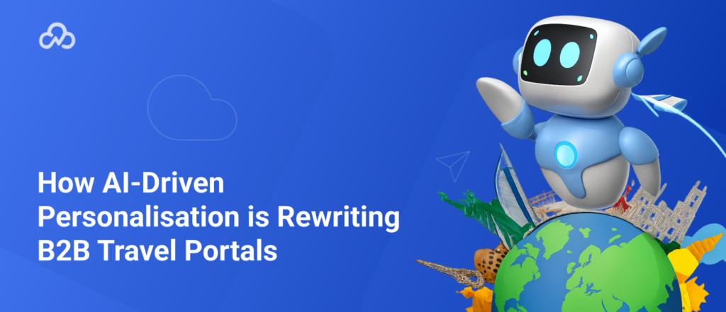 How AI‑Driven Personalisation is Rewriting B2B Travel Portals