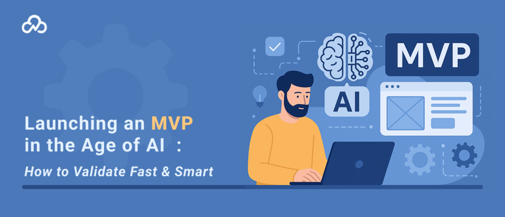 Launching an MVP in the Age of AI_ How to Validate Fast & Smart