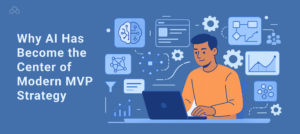 Why AI Has Become the Center of Modern MVP Strategy