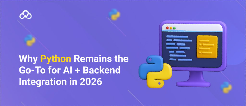 Why Python Remains the Go‑To for AI + Backend Integration in 2026
