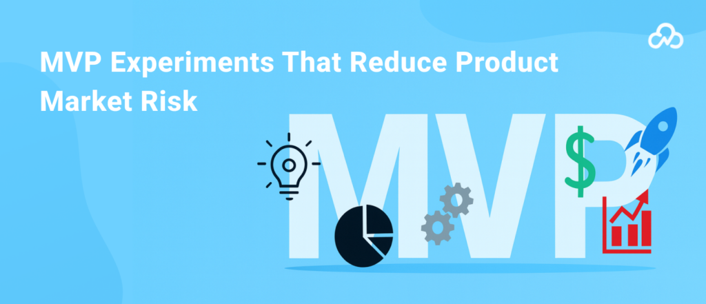 MVP Experiments That Reduce Product Market Risk