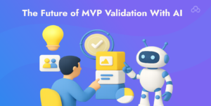 The Future of MVP Validation With AI