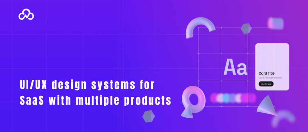 UX design systems for SaaS with multiple products