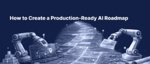 How to Create a Production-Ready AI Roadmap