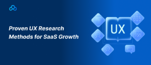Proven UX Research Methods for SaaS Growth