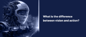 What is the difference between vision and action